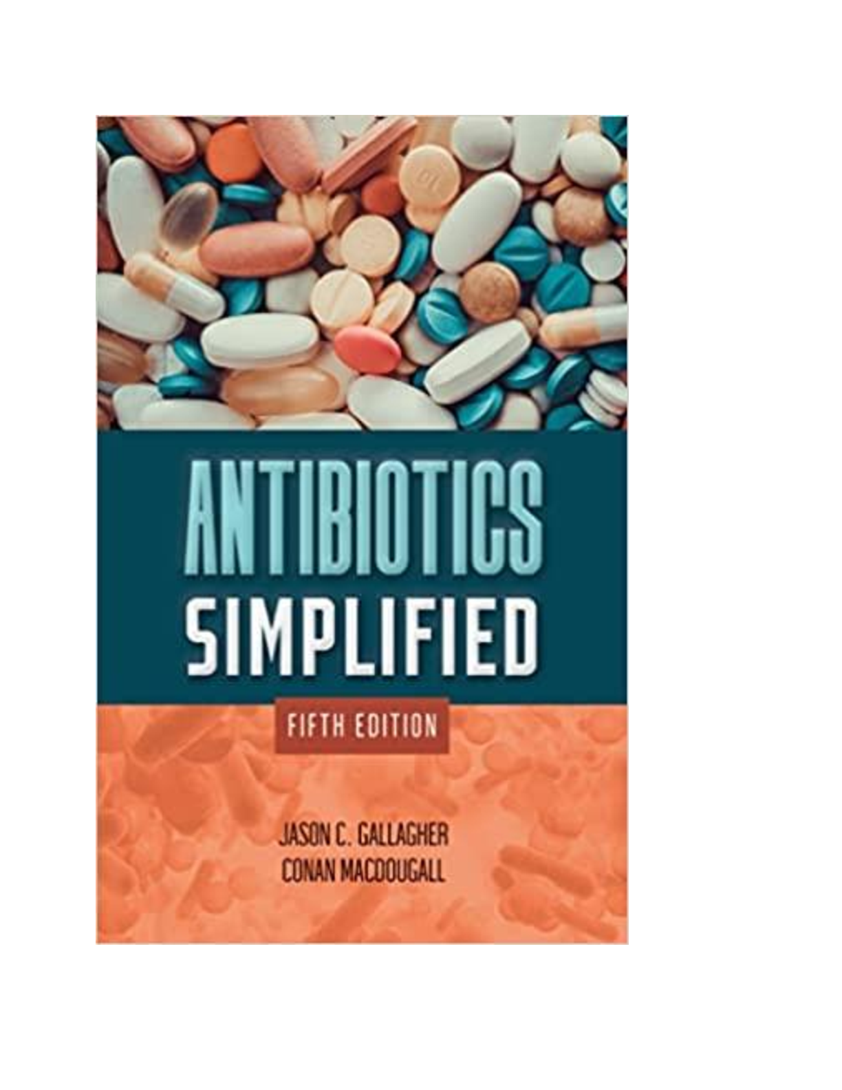 Preview of Antibiotics Simplified, 5th Edition, By Jason C. Gallagher, Conan MacDougall [PDF] [eBook]